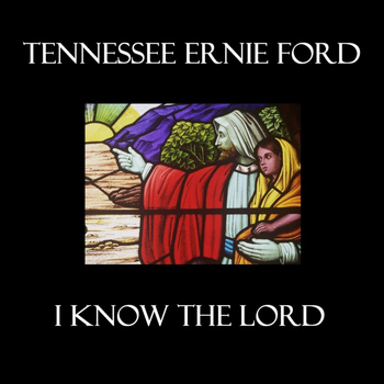 Tennessee Ernie Ford - I Know The Lord