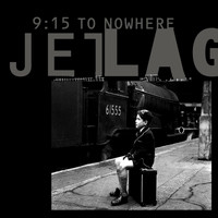 Jetlag - 9: 15 to Nowhere