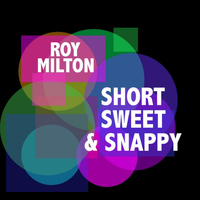 Roy Milton - Short, Sweet & Snappy
