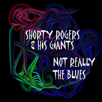 Shorty Rogers & His Giants - Not Really The Blues