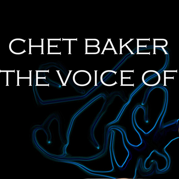 Chet Baker - The Voice Of