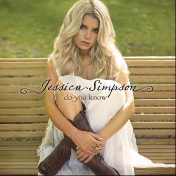 Jessica Simpson - Do You Know