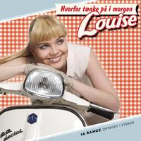 Louise - Hvorfor Tænke På I Morgen