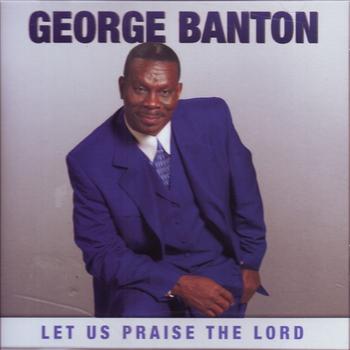 George Banton - Let Us Praise The Lord