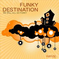 Funky Destination - We Will All Go Funky