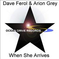 Dave Ferol & Arion Grey - When She Arrives