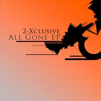 2-Xclusive - All Gone EP