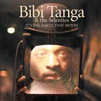 Bibi Tanga & The Selenites - It's The Earth That Moves