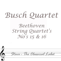 Busch Quartet - Beethoven: String Quartets Nos.15 & 16