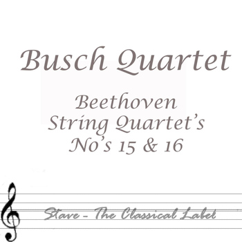 Busch Quartet - Beethoven: String Quartets Nos.15 & 16