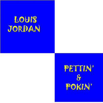 LOUIS JORDAN - Pettin' & Pokin'