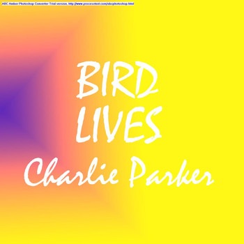 Charlie Parker - Bird Lives