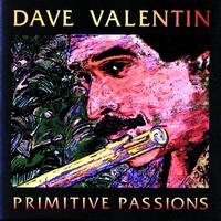 Dave Valentin - Primitive Passions
