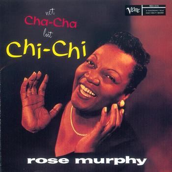 Rose Murphy - Not Cha-Cha But Chi-Chi
