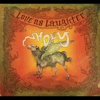 Love As Laughter - Holy