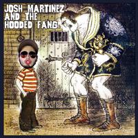 Josh Martinez - Josh Martinez and the Hooded Fang