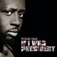 Wyclef Jean - If I Was President