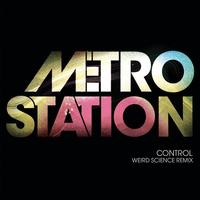 Metro Station - Control (Weird Science Remix)