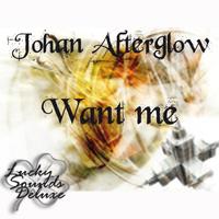 Johan Afterglow - Want Me