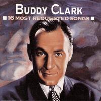 Buddy Clark - 16 Most Requested Songs