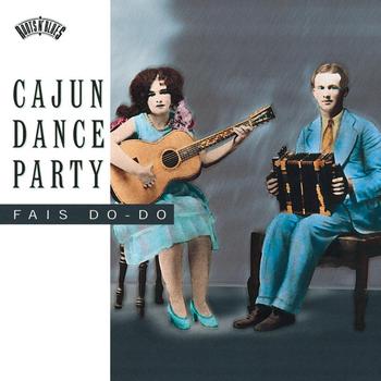 Various Artists - Cajun Dance Party: Fais Do-Do
