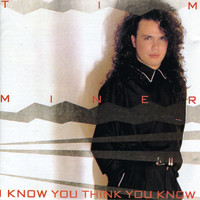 Tim Miner - I Know You Think You Know