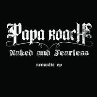 Papa Roach - Naked And Fearless – Acoustic EP