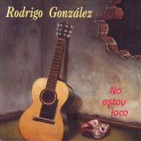 Rodrigo Gonzalez - No Estoy Loco