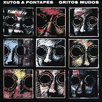 Xutos & Pontapés - Gritos Mudos