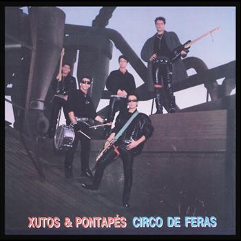 Xutos & Pontapés - Circo De Feras