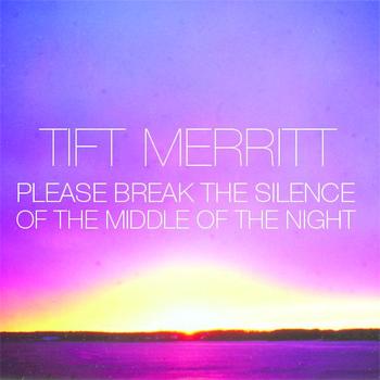 Tift Merritt - Please Break the Silence of the Middle of the Night (iTunes Exclusive EP)