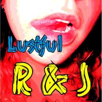R & J - Lustful