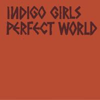 Indigo Girls - Perfect World