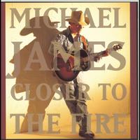 Michael James - Closer To The Fire