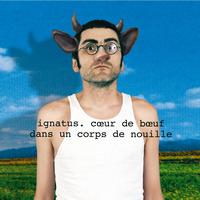 Ignatus - Coeur de boeuf dans un corps de nouille