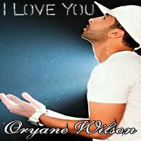 Oryane Wilson - I love you
