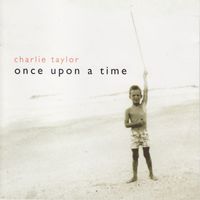 Charlie Taylor - Once Upon A Time