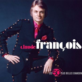 Claude François - Les 50 Plus Belles Chansons De Claude Francois