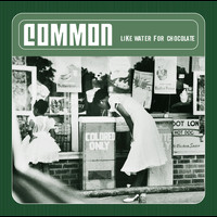 Common - Like Water For Chocolate (Explicit)