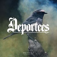 Deportees - Will You Talk