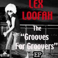 Lex Loofah - The Grooves For Groovers EP