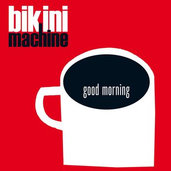 Bikini Machine - Good Morning