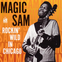 Magic Sam - Rockin' Wild In Chicago
