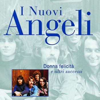 I Nuovi Angeli - Donna Felicita' E Altri Successi