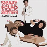 Sneaky Sound System - It's Not My Problem [Thin White Duke Remix]