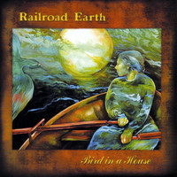 Railroad Earth - Bird In A House
