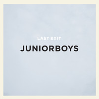 Junior Boys - Last Exit