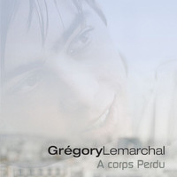 Grégory Lemarchal - A Corps Perdu