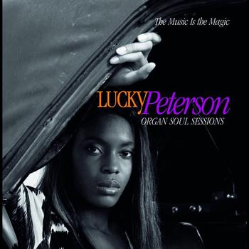 Lucky Peterson - The Music Is The Magic (Organ Soul Sessions)