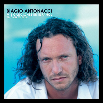 Biagio Antonacci - Mis Canciones En Espanol (Edicion Especial)